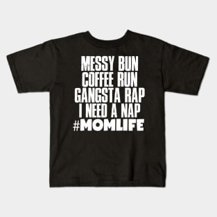 Momlife Gift, Messy Bun Coffee Run Gansta Rap I Need A Nap Kids T-Shirt